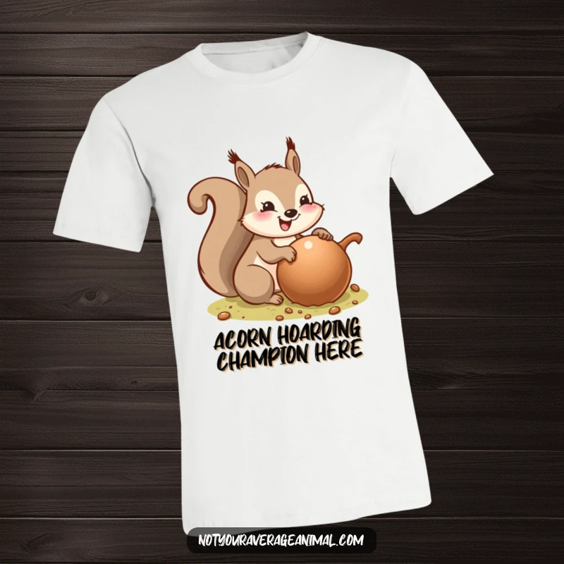 Funny t-shirt depicting a joyful squirrel enthusiastically burying an enormous acorn, radiating pure, unadulterated happiness and success.